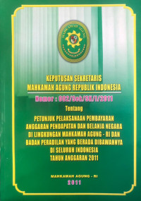 Image of Keputusan sekretaris Mahkamah Agung Republik Indonesia Nomor 002/Sek/SK/I/2011 : tentang petunjuk pelaksanaan pembayaran anggaran pendapatan dan belanja negara di lingkungan Mahamah Agung - RI dan badan peradilan yang berada dibawahnya di seluruh Indonesia tahun anggaran 2011