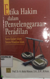 Image of Etika Hakim Dalam Penyelenggaraan Peradilan: Suatu Kajian Dalam Sistem Peradilan Islam