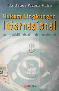 Image of Hukum Lingkungan Internasional : Perspektif Bisnis Internasional
