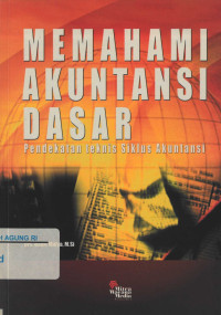 Image of Memahami akuntansi dasar: pendekatan teknis siklus akuntansi